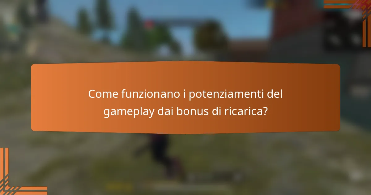 Come funzionano i potenziamenti del gameplay dai bonus di ricarica?