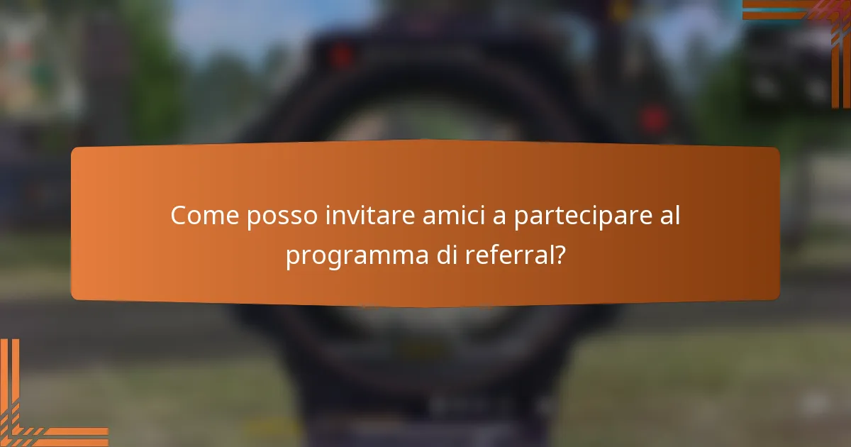 Come posso invitare amici a partecipare al programma di referral?