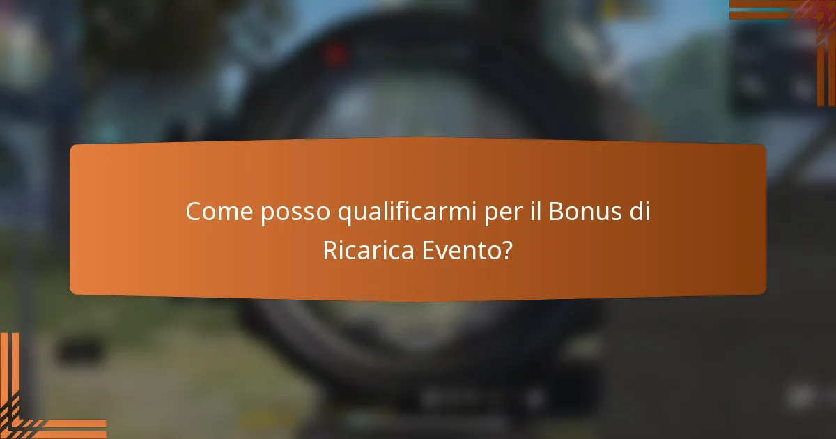 Come posso qualificarmi per il Bonus di Ricarica Evento?