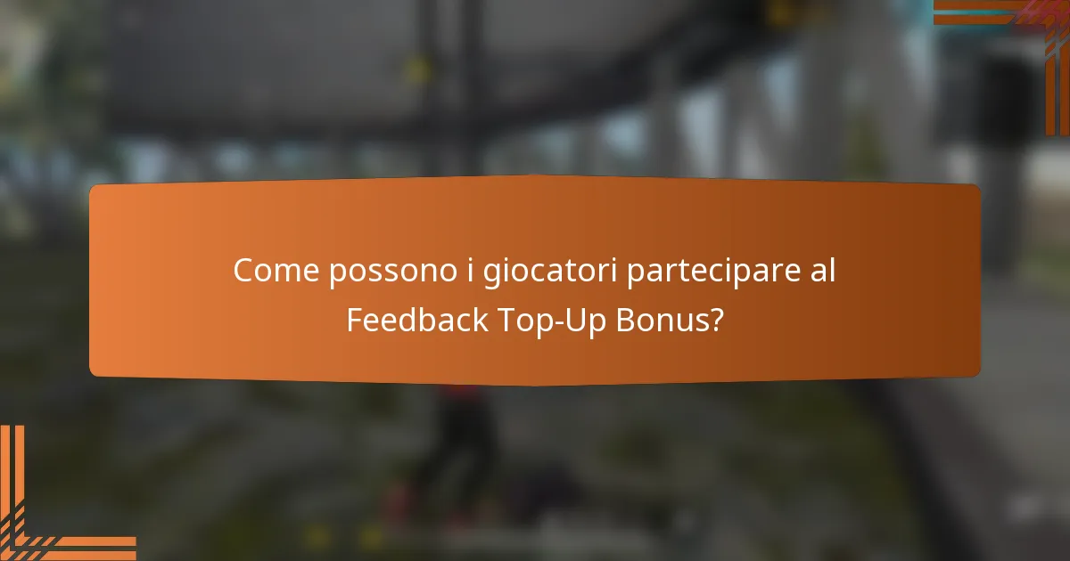 Come possono i giocatori partecipare al Feedback Top-Up Bonus?