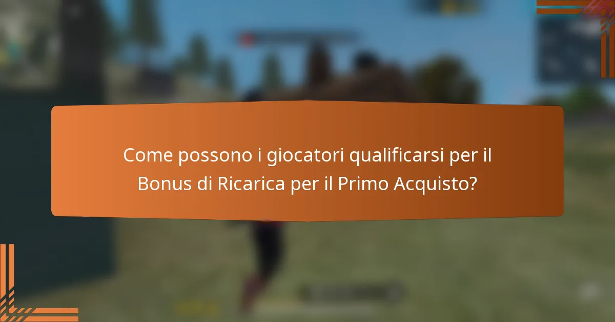 Come possono i giocatori qualificarsi per il Bonus di Ricarica per il Primo Acquisto?