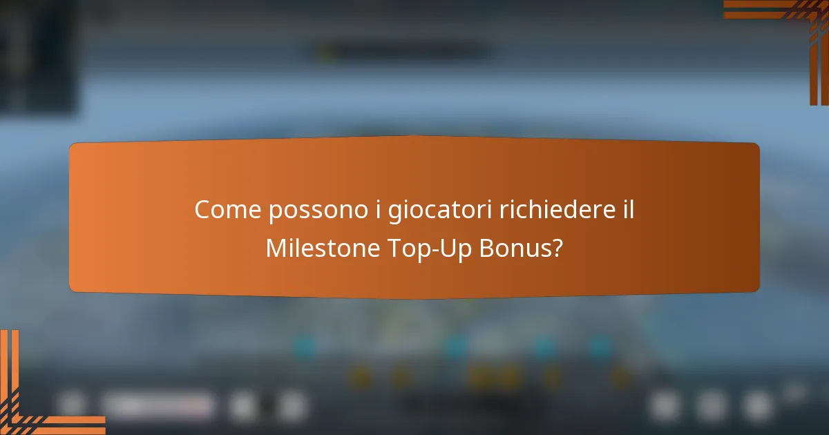 Come possono i giocatori richiedere il Milestone Top-Up Bonus?