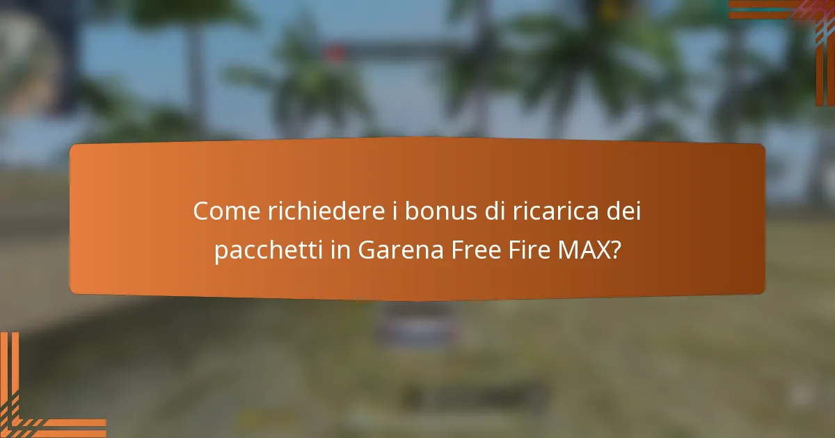 Come richiedere i bonus di ricarica dei pacchetti in Garena Free Fire MAX?