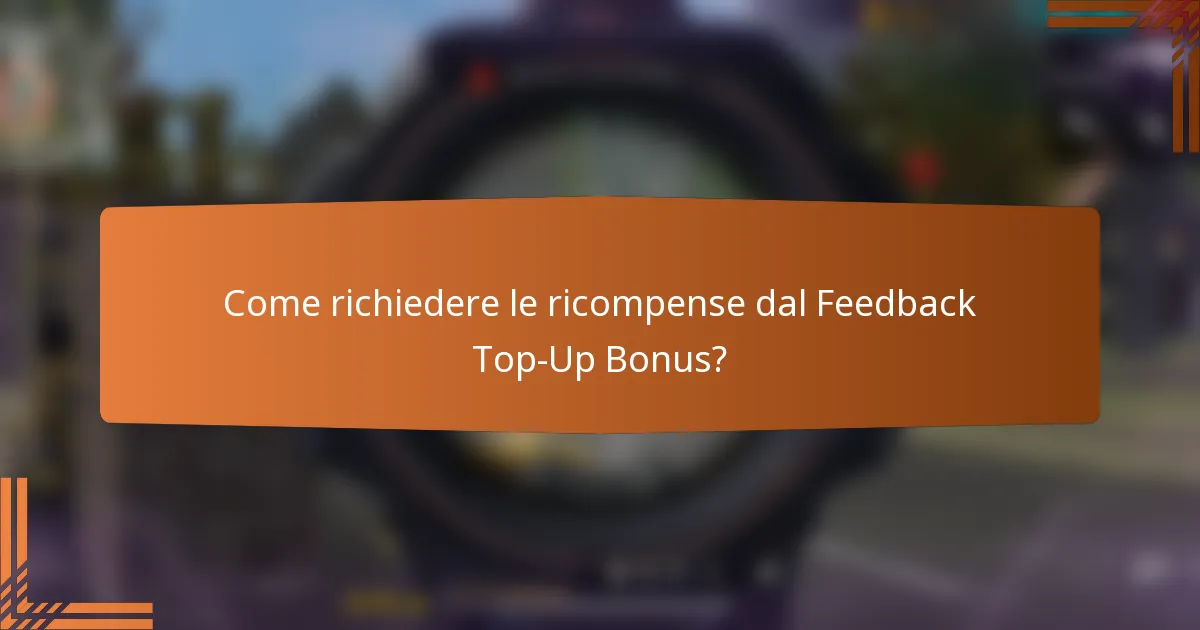 Come richiedere le ricompense dal Feedback Top-Up Bonus?