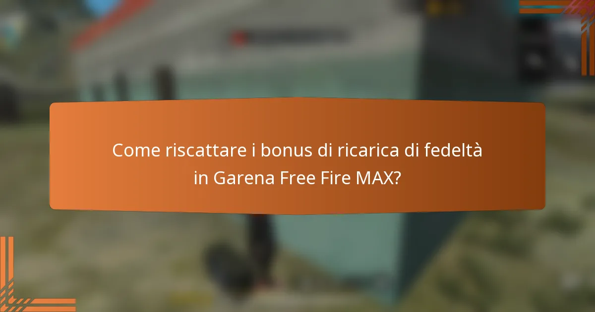 Come riscattare i bonus di ricarica di fedeltà in Garena Free Fire MAX?