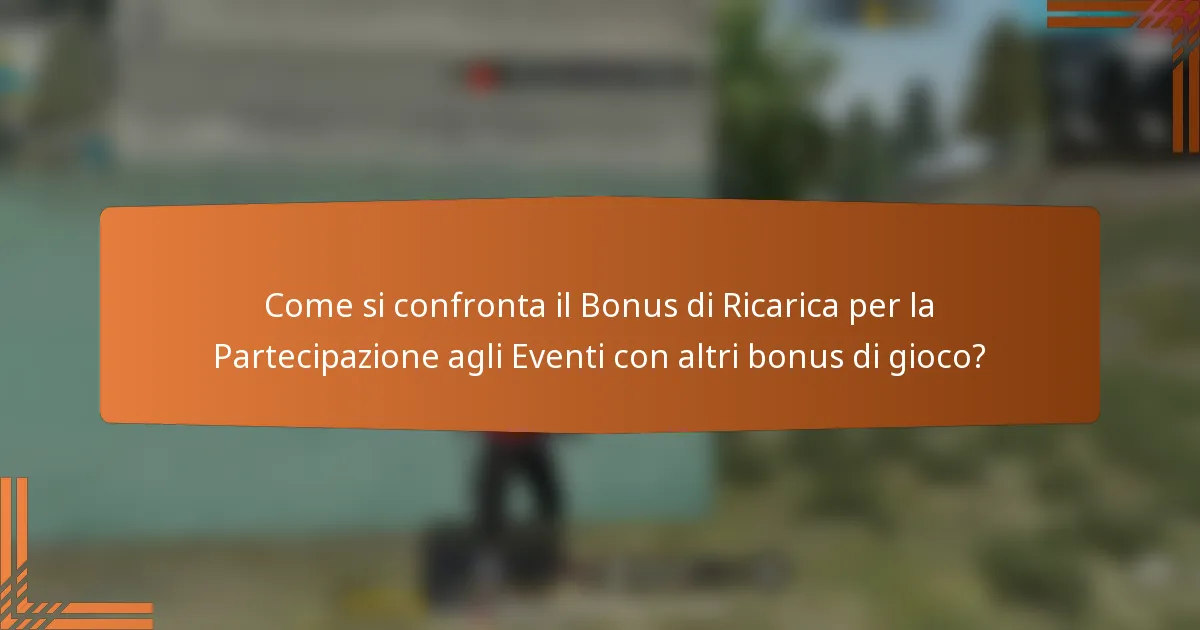 Come si confronta il Bonus di Ricarica per la Partecipazione agli Eventi con altri bonus di gioco?