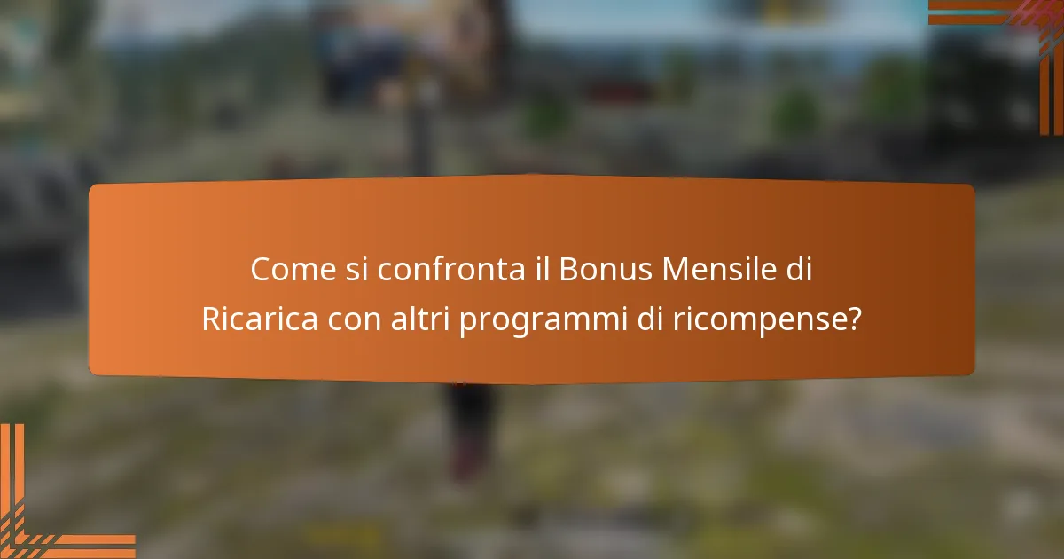 Come si confronta il Bonus Mensile di Ricarica con altri programmi di ricompense?