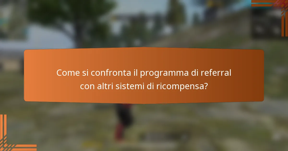 Come si confronta il programma di referral con altri sistemi di ricompensa?