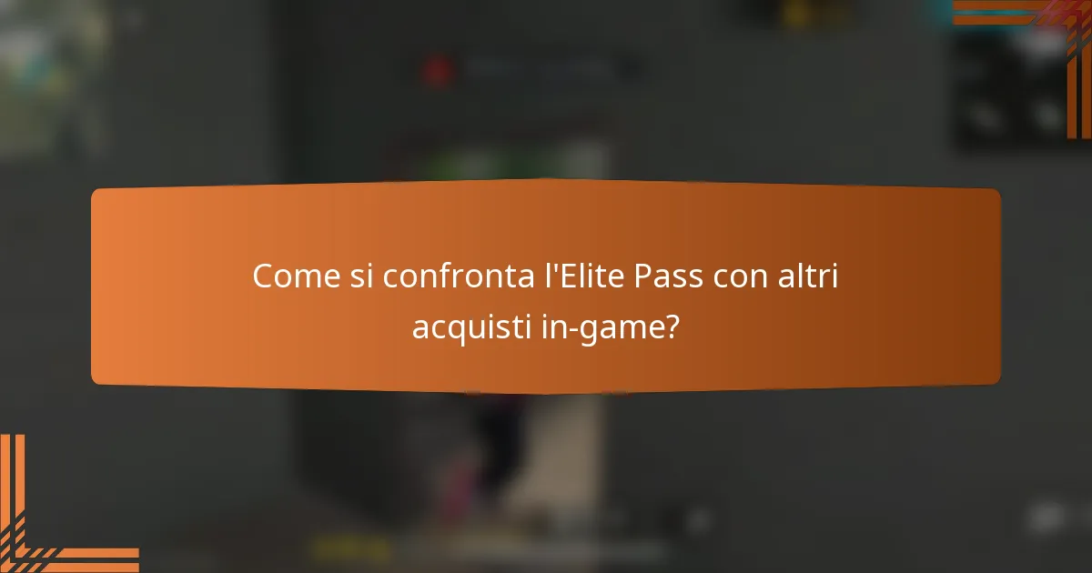 Come si confronta l'Elite Pass con altri acquisti in-game?
