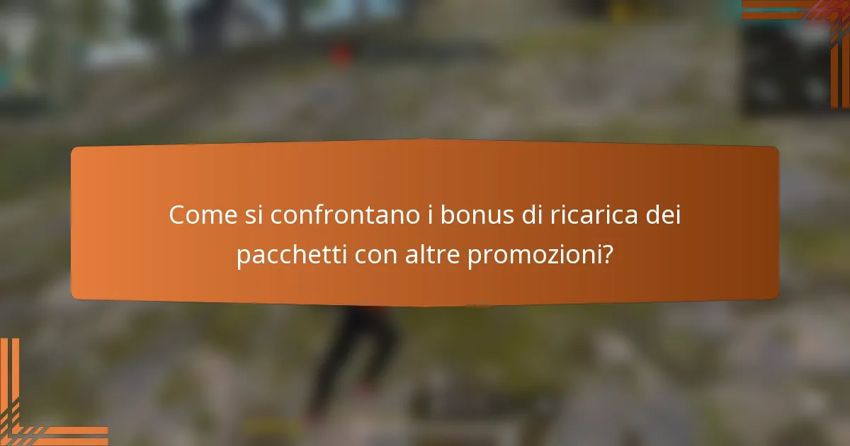 Come si confrontano i bonus di ricarica dei pacchetti con altre promozioni?