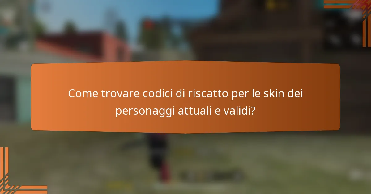 Come trovare codici di riscatto per le skin dei personaggi attuali e validi?