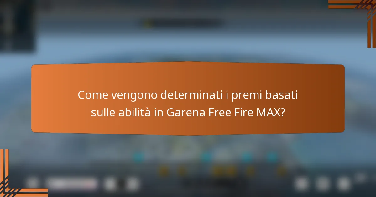 Come vengono determinati i premi basati sulle abilità in Garena Free Fire MAX?