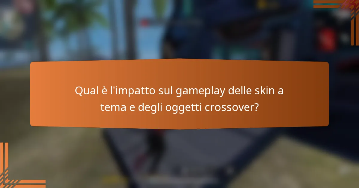 Qual è l'impatto sul gameplay delle skin a tema e degli oggetti crossover?