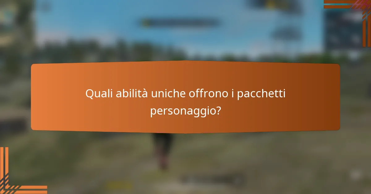 Quali abilità uniche offrono i pacchetti personaggio?