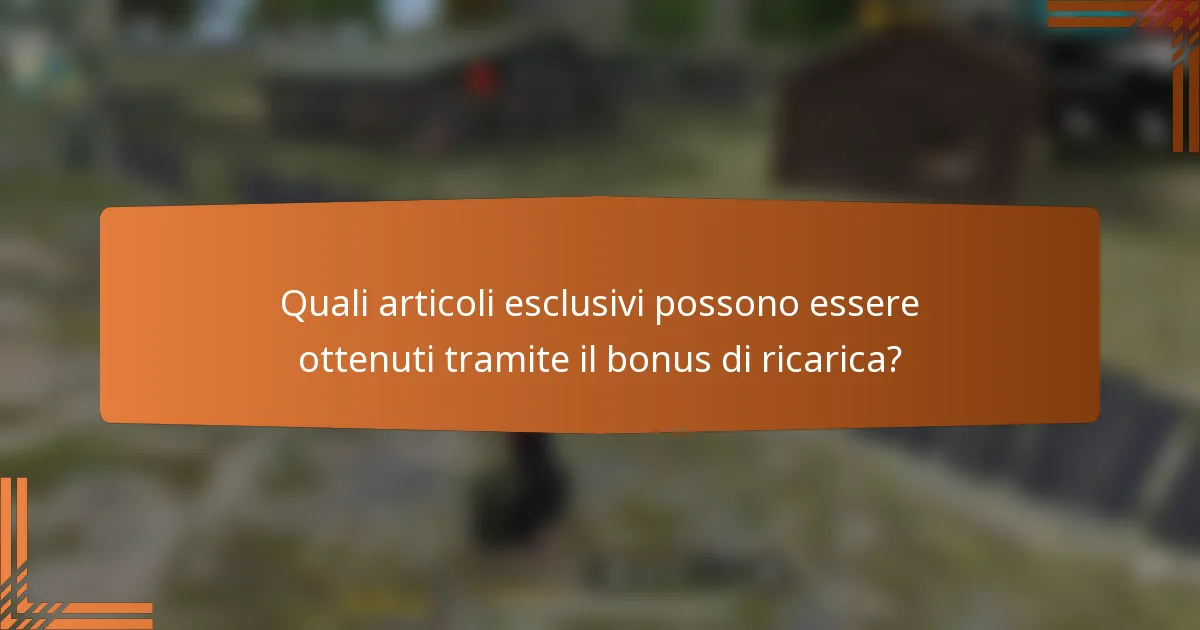Quali articoli esclusivi possono essere ottenuti tramite il bonus di ricarica?