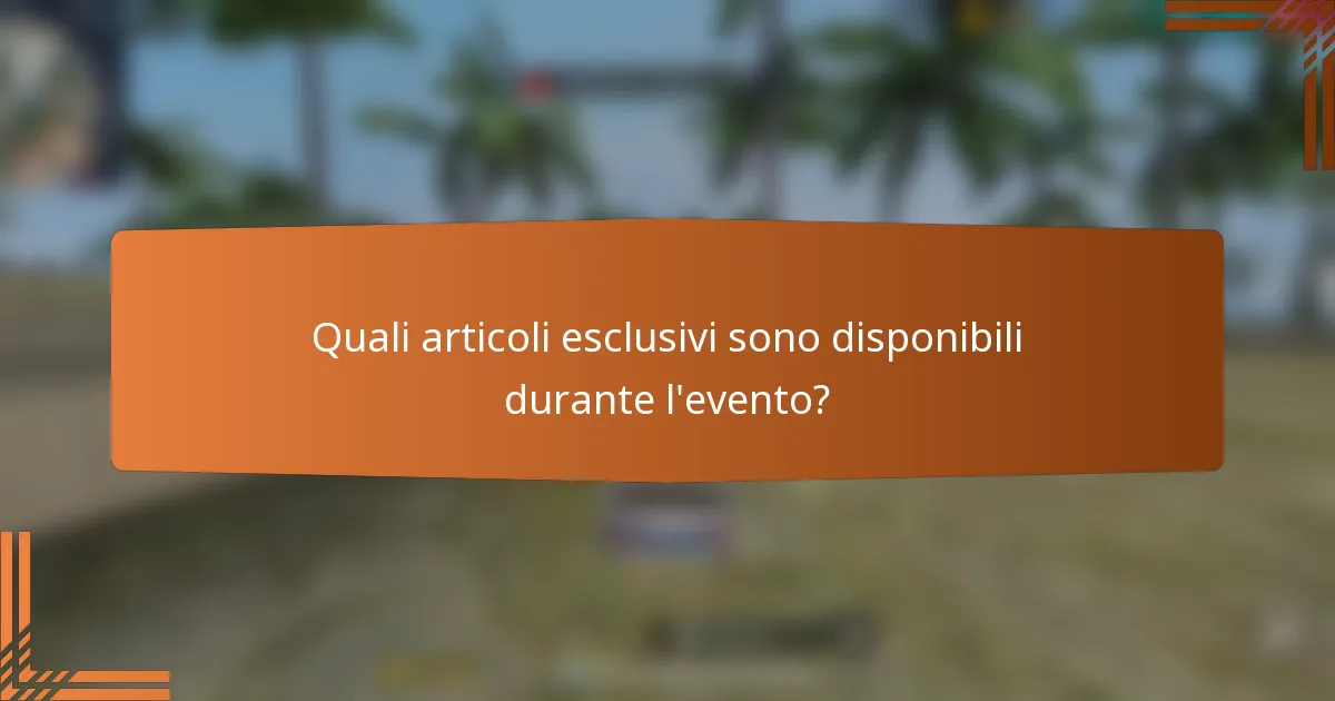 Quali articoli esclusivi sono disponibili durante l'evento?