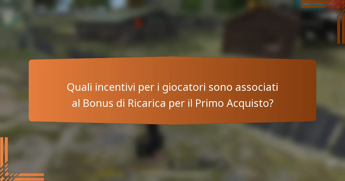 Quali incentivi per i giocatori sono associati al Bonus di Ricarica per il Primo Acquisto?