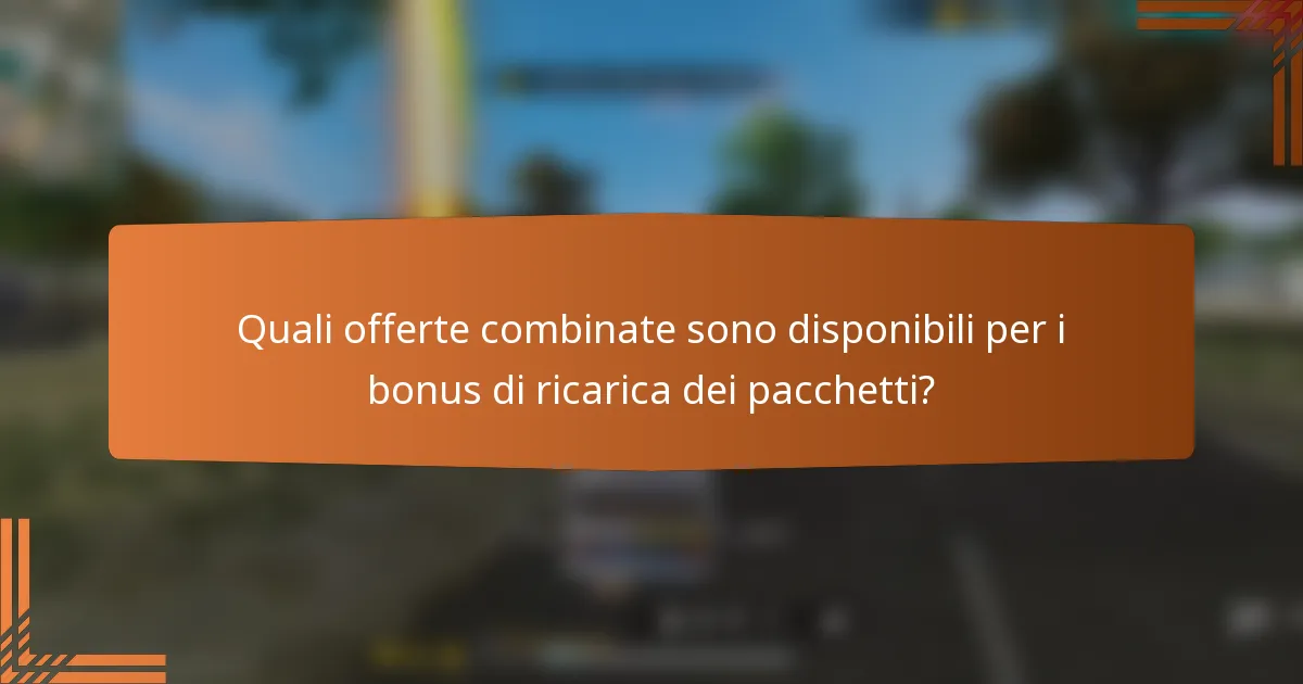 Quali offerte combinate sono disponibili per i bonus di ricarica dei pacchetti?