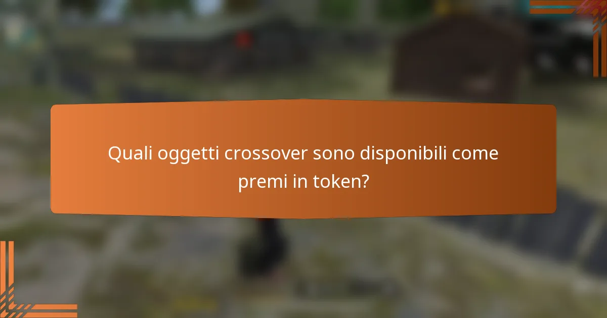 Quali oggetti crossover sono disponibili come premi in token?