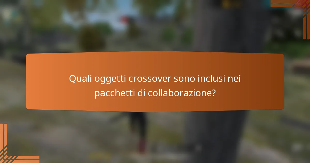 Quali oggetti crossover sono inclusi nei pacchetti di collaborazione?