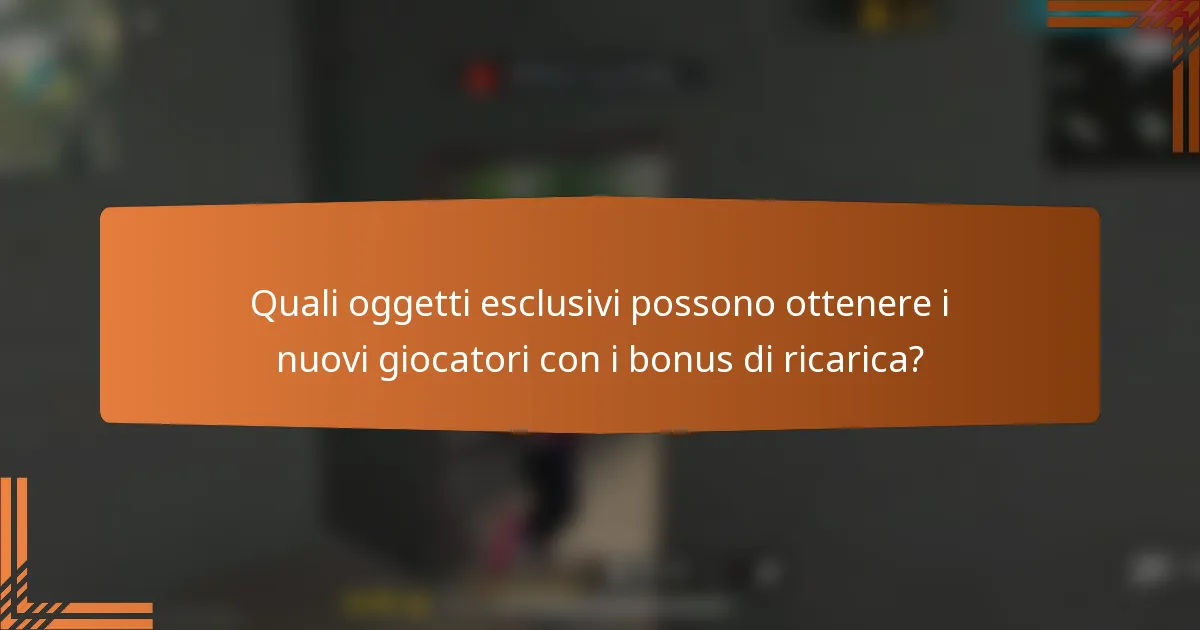Quali oggetti esclusivi possono ottenere i nuovi giocatori con i bonus di ricarica?