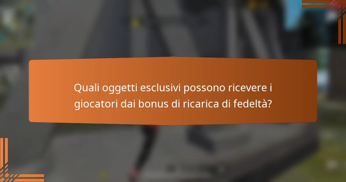 Quali oggetti esclusivi possono ricevere i giocatori dai bonus di ricarica di fedeltà?