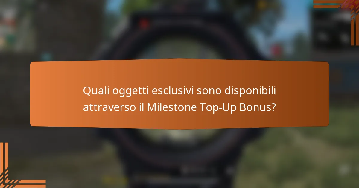 Quali oggetti esclusivi sono disponibili attraverso il Milestone Top-Up Bonus?