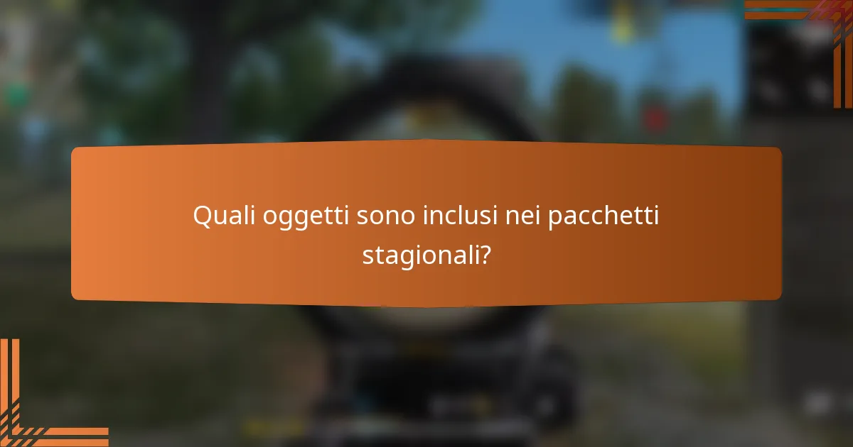 Quali oggetti sono inclusi nei pacchetti stagionali?