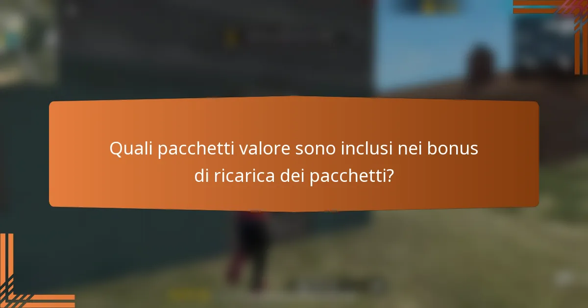 Quali pacchetti valore sono inclusi nei bonus di ricarica dei pacchetti?