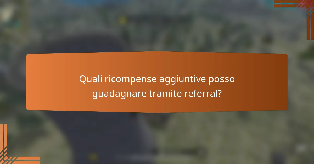 Quali ricompense aggiuntive posso guadagnare tramite referral?