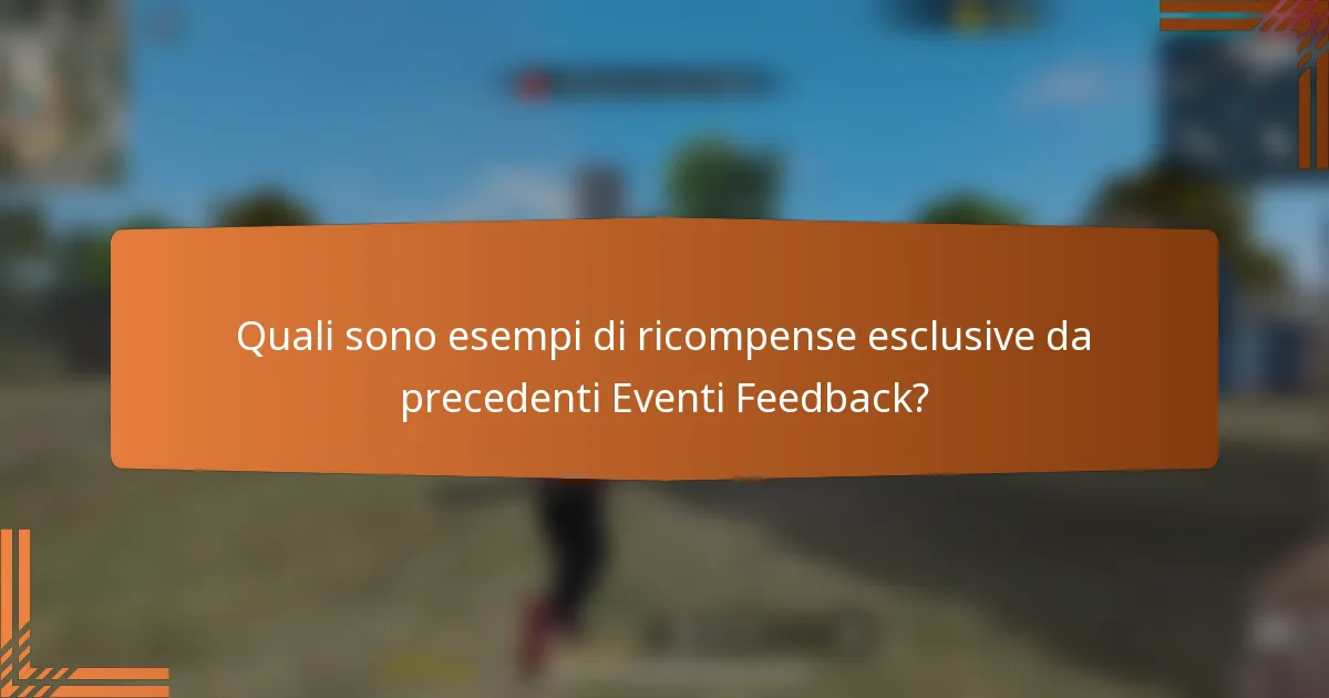 Quali sono esempi di ricompense esclusive da precedenti Eventi Feedback?