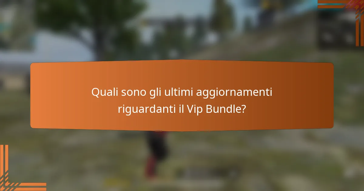 Quali sono gli ultimi aggiornamenti riguardanti il Vip Bundle?
