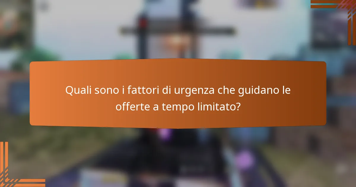 Quali sono i fattori di urgenza che guidano le offerte a tempo limitato?