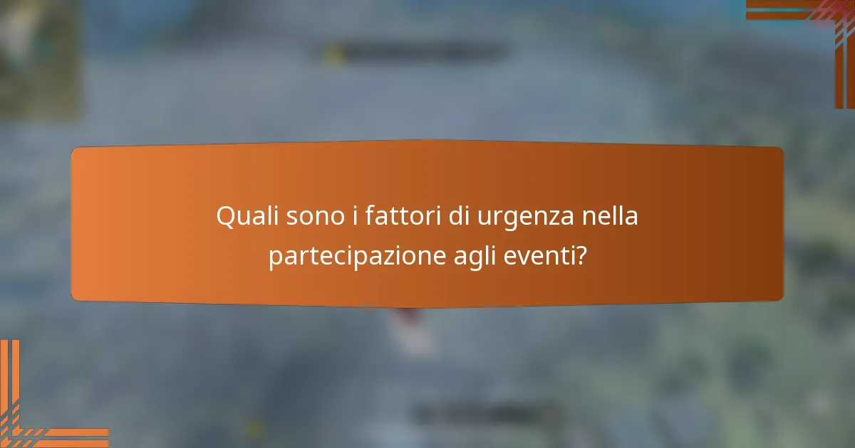 Quali sono i fattori di urgenza nella partecipazione agli eventi?