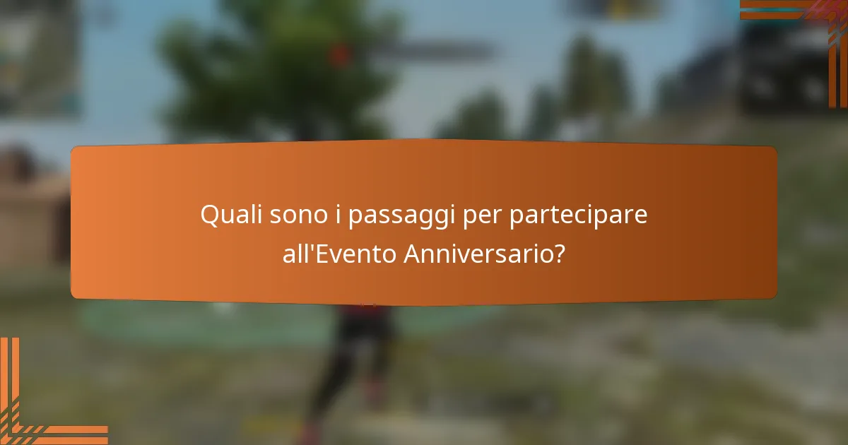 Quali sono i passaggi per partecipare all'Evento Anniversario?