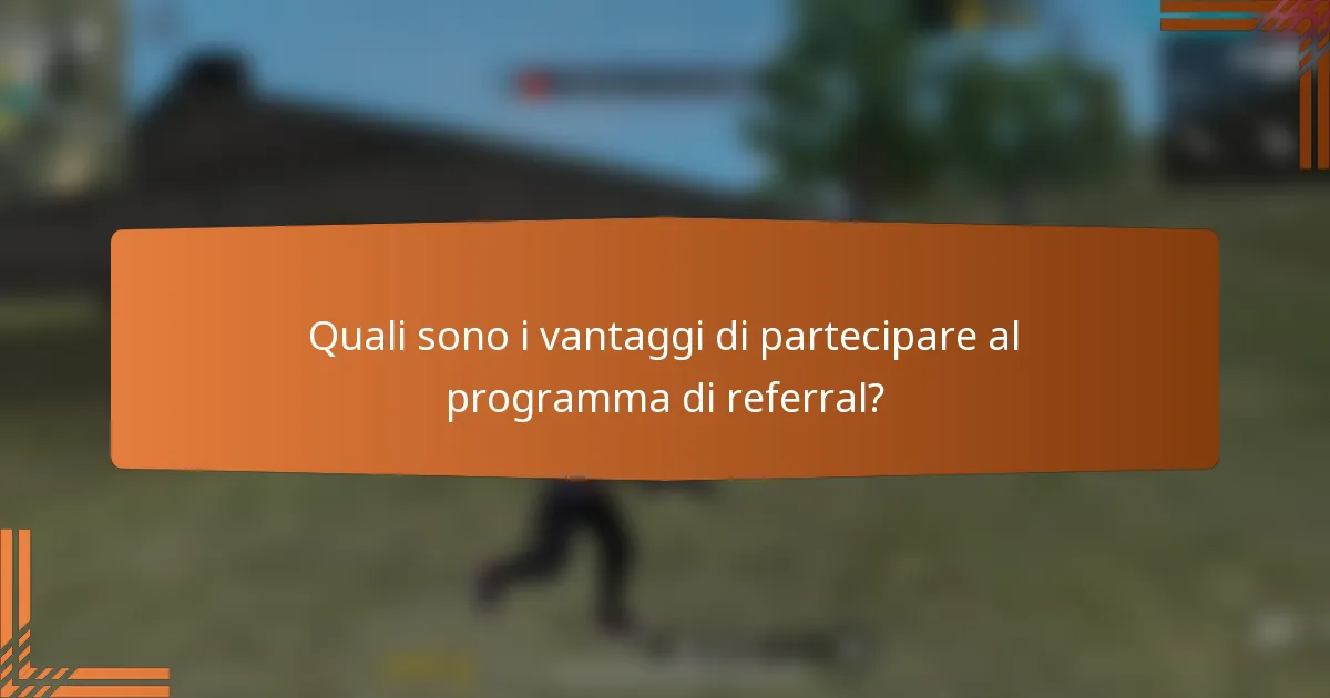Quali sono i vantaggi di partecipare al programma di referral?