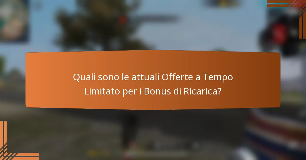 Quali sono le attuali Offerte a Tempo Limitato per i Bonus di Ricarica?