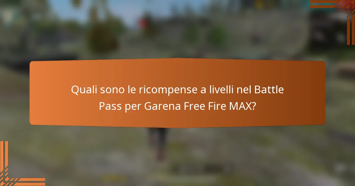 Quali sono le ricompense a livelli nel Battle Pass per Garena Free Fire MAX?