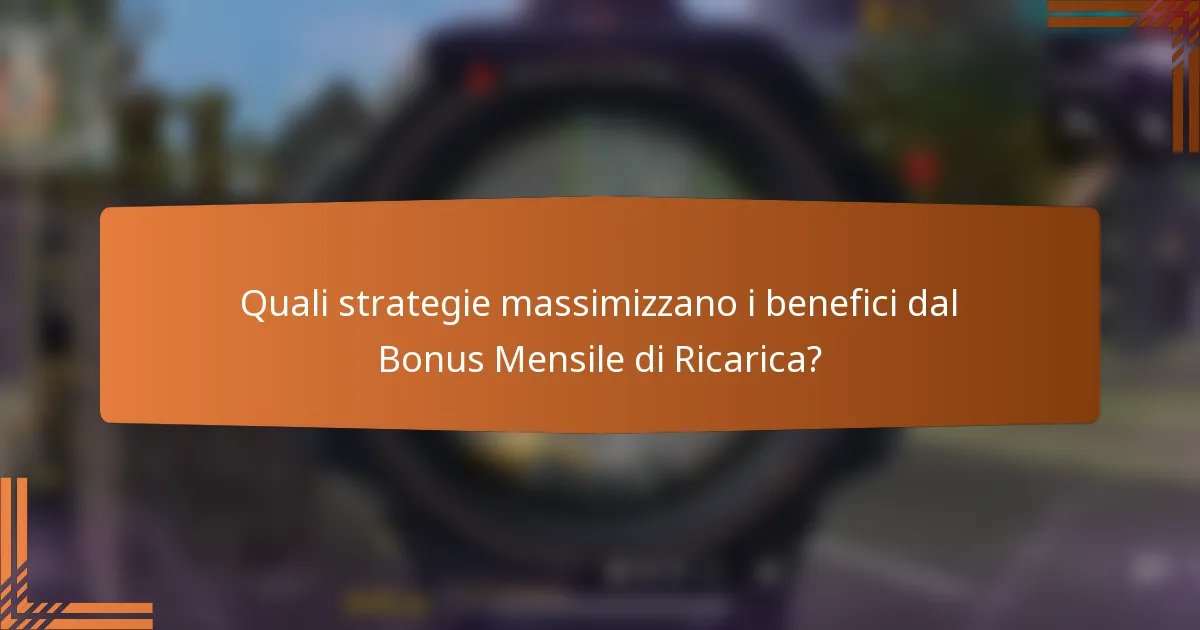Quali strategie massimizzano i benefici dal Bonus Mensile di Ricarica?