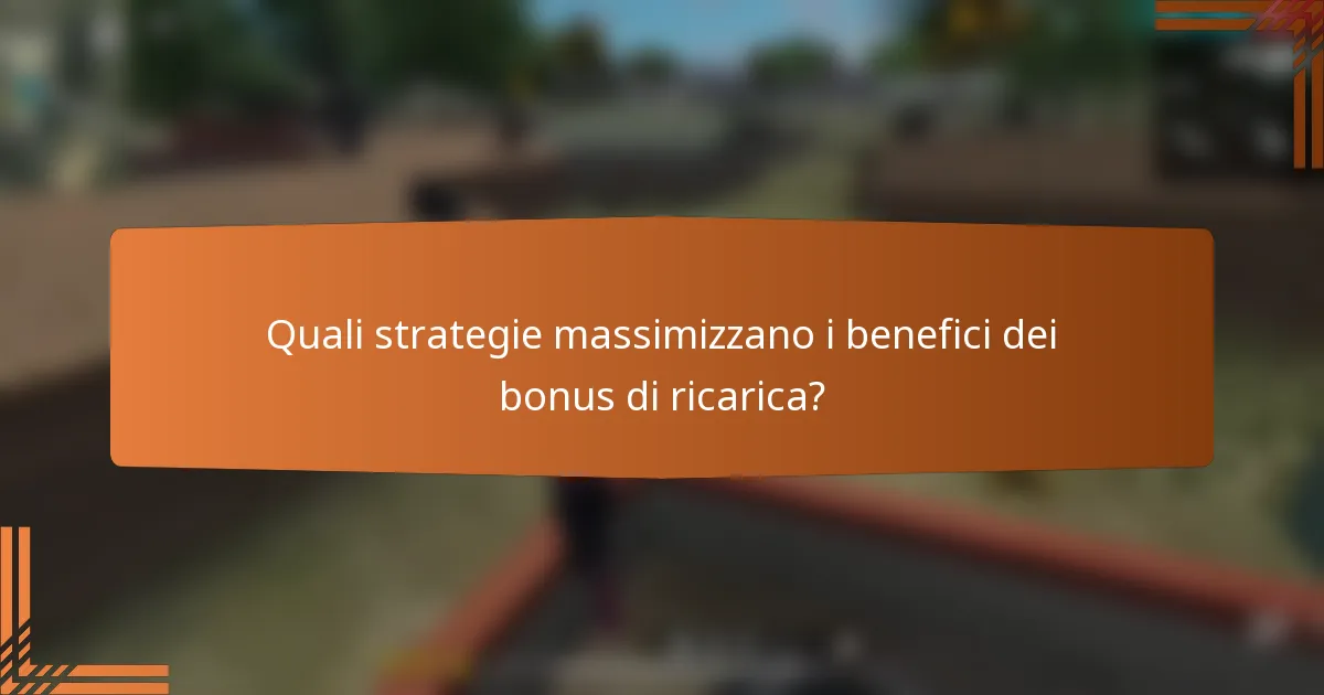 Quali strategie massimizzano i benefici dei bonus di ricarica?