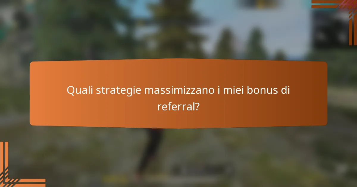 Quali strategie massimizzano i miei bonus di referral?