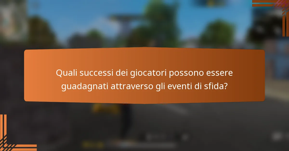 Quali successi dei giocatori possono essere guadagnati attraverso gli eventi di sfida?