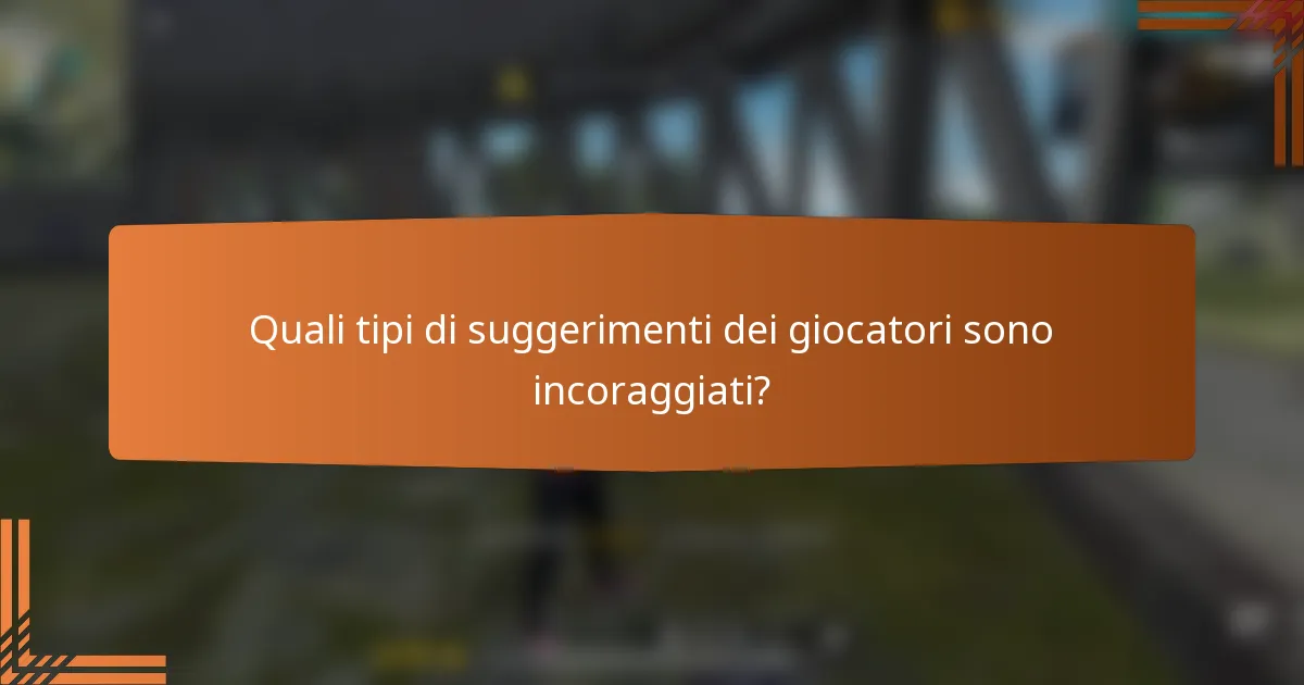 Quali tipi di suggerimenti dei giocatori sono incoraggiati?