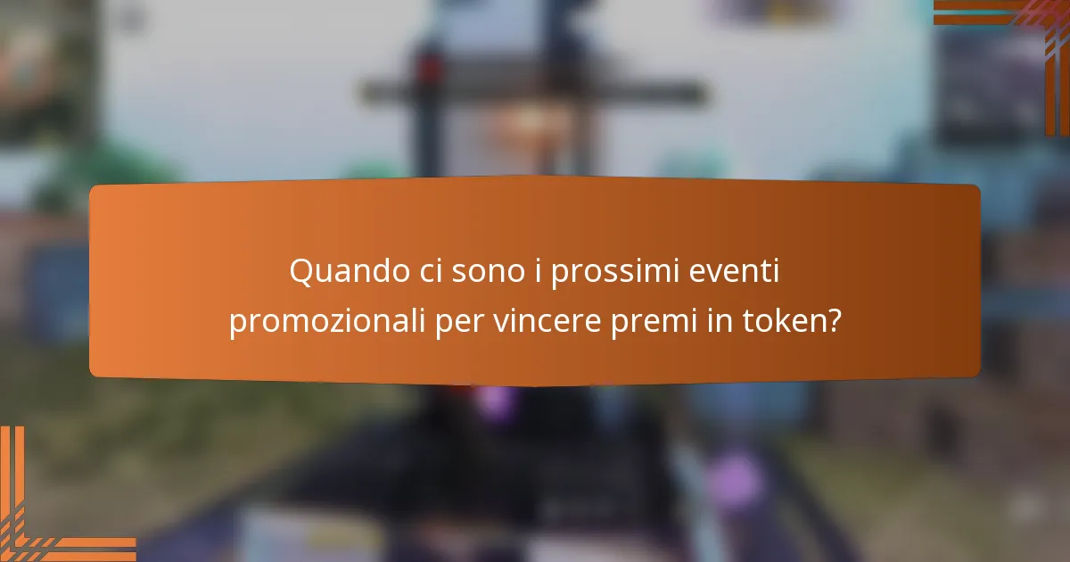 Quando ci sono i prossimi eventi promozionali per vincere premi in token?