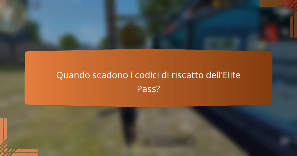 Quando scadono i codici di riscatto dell'Elite Pass?