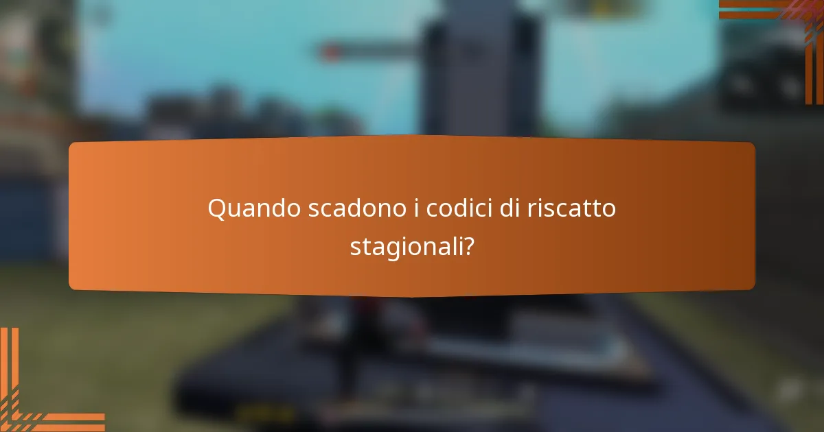 Quando scadono i codici di riscatto stagionali?